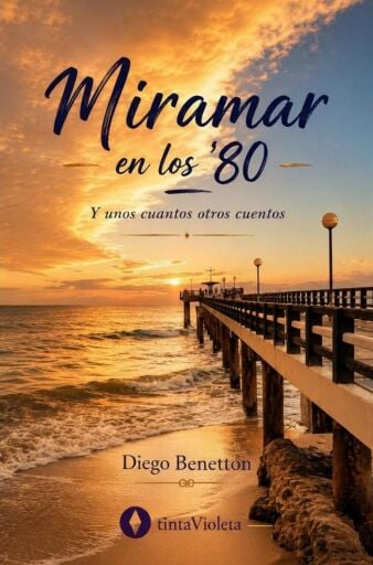 Portada del libro «Miramar en los '80 y unos cuantos otros cuentos», de Diego Benetton