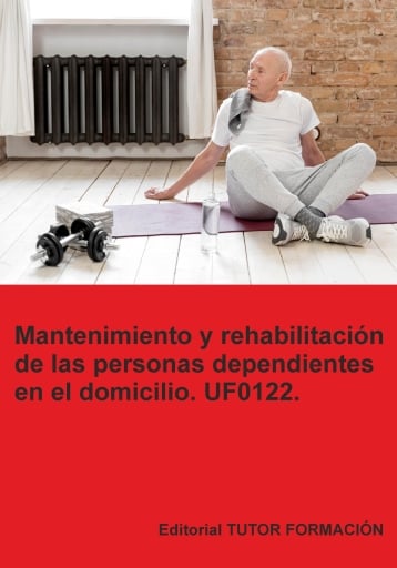 Mantenimiento y rehabilitación de las personas dependientes en el domicilio. UF0122.