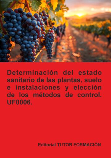 Determinación del estado sanitario de las plantas, suelo e instalaciones y elección de los métodos de control. UF0006.