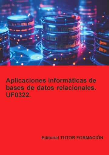 Aplicaciones informáticas de bases de datos relacionales. UF0322.