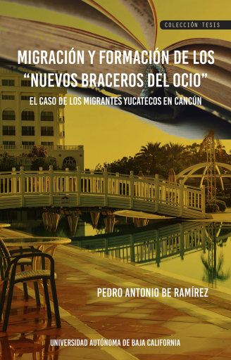Migración y Formación de los nuevos braceros del ocio. El caso de los migrantes yucatecos en Cancún