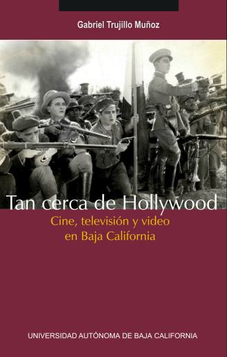 Tan cerca de Hollywood. Cine, televisión y video en Baja California