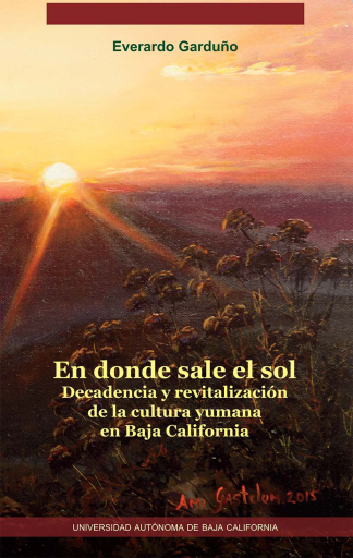 En donde sale el sol. Decadencia y revitalización de la cultura yumana en Baja California