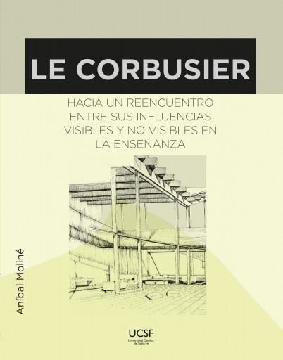 Le Corbusier. Hacia un reencuentro entre sus influencias visibles y no visibles en la enseñanza.