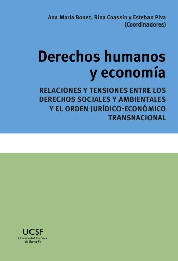 Derechos humanos y economía. Relaciones y tensiones entre los derechos sociales y ambientales y el orden jurídico-económico transnacional
