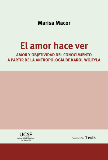 EL AMOR HACE VER. Amor y objetividad del conocimiento a partir de la antropología de Karol Wojtyla