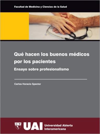 Qué hacen los buenos médicos  por los pacientes : ensayo sobre profesionalismo