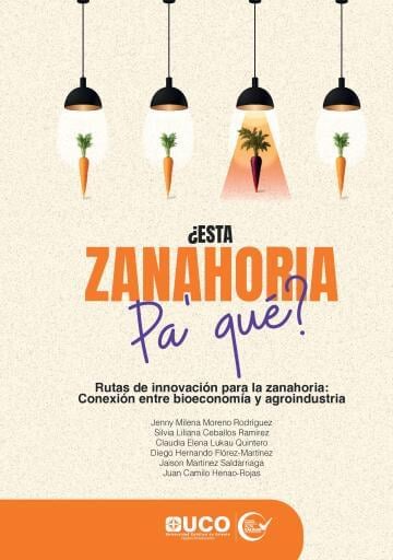 ¿Esta zanahoria pa’ qué? Rutas de innovación para la zanahoria: conexión entre bioeconomía y agroindustria imagen de portada