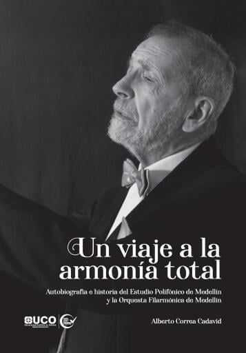 Un viaje a la armonía total: Autobiografía e historia del Estudio Polifónico de Medellín y la Orquesta Filarmónica de Medellín imagen de portada