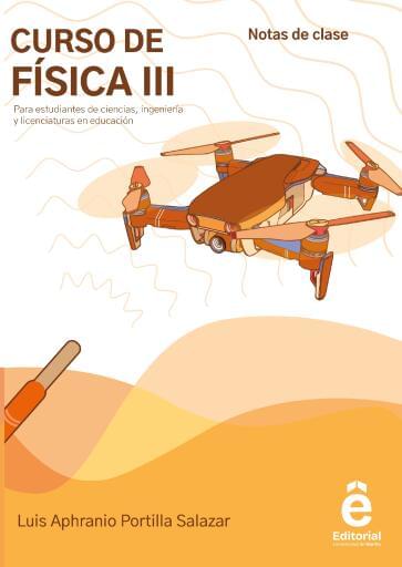 Curso de Física III para estudiantes de ciencias, ingeniería y licenciaturas en educación