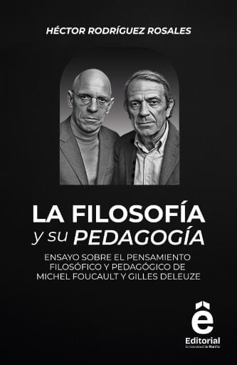 La filosofía y su pedagogía ensayo sobre el pensamiento filosófico y pedagógico de Michel Foucault y Gilles Deleuze