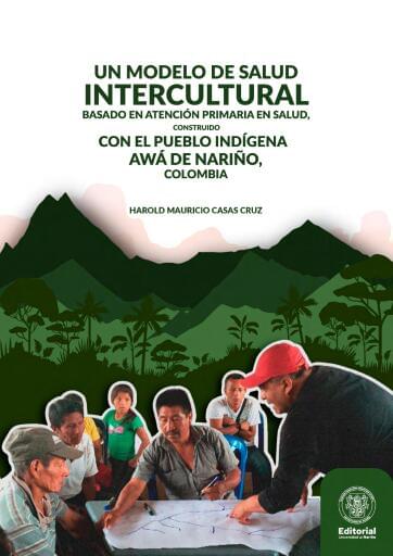 Un Modelo de salud intercultural basado en atención primaria en salud, construido con el pueblo indígena Awá de Nariño, Colombia