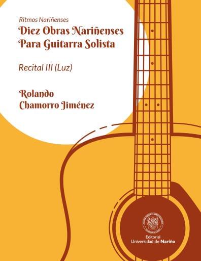 Ritmos Nariñenses Diez Obras Nariñenses para Guitarra Solista Recital III (Luz)