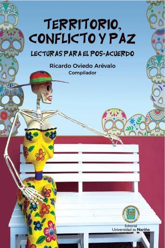 Territorio, conflicto y paz Lecturas para el Pos - Acuerdo