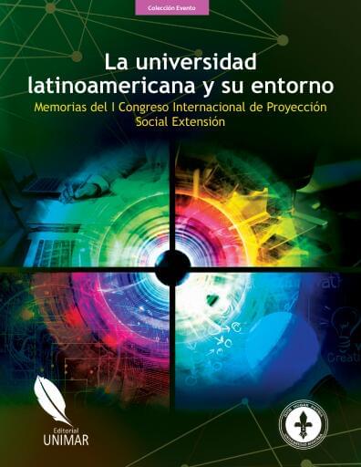 La universidad latinoamericana y su entorno: Memorias del I Congreso Internacional de Proyección Social Extensión