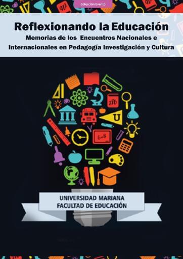 Reflexionando la Educación : Memorias de los Encuentros Nacionales e Internacionales en Pedagogía Investigación y Cultura