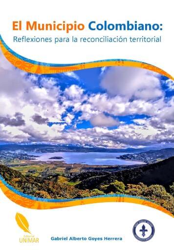 El Municipio Colombiano: Reflexiones para la reconciliación territorial