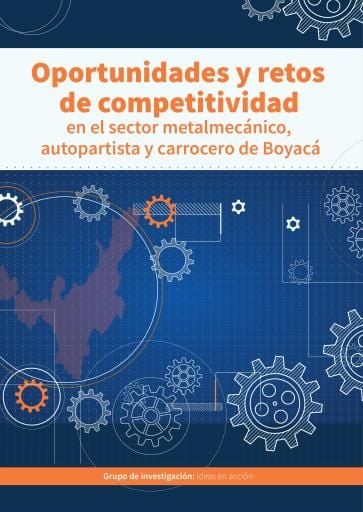 Oportunidades y retos de competitividad en el sector metalmecánico, autopartista y carrocero de Boyacá
