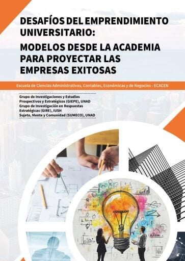Desafíos del emprendimiento universitario: modelos desde la academia para proyectar las empresas exitosas