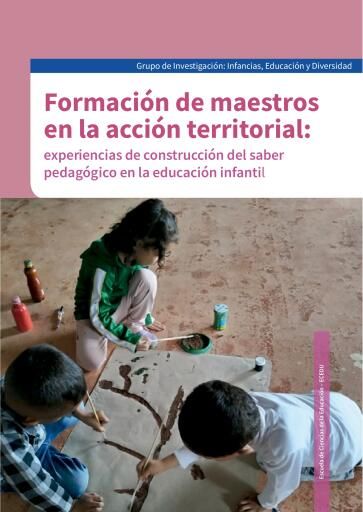Portada del libro «Formación de maestros en la acción territorial: experiencias de construcción del saber pedagógico en la educación infantil», de Lina Vanessa Murillo Holguín, María Fernanda Ortegón Vargas