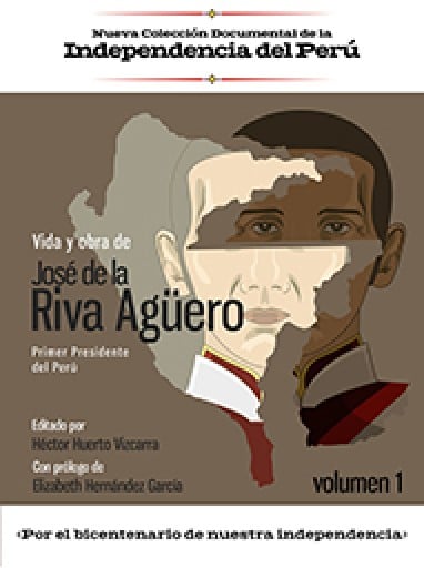 Nueva Colección Documental de la Independencia del Perú.  Vida y obra de José de la Riva Aguero.  [2 Vol.]